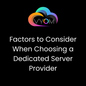 Factors to Consider When Choosing a Dedicated Server Provider