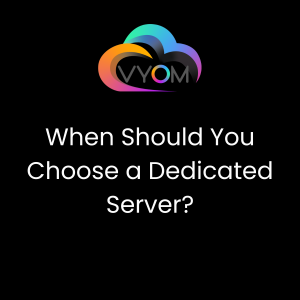 When Should You Choose a Dedicated Server